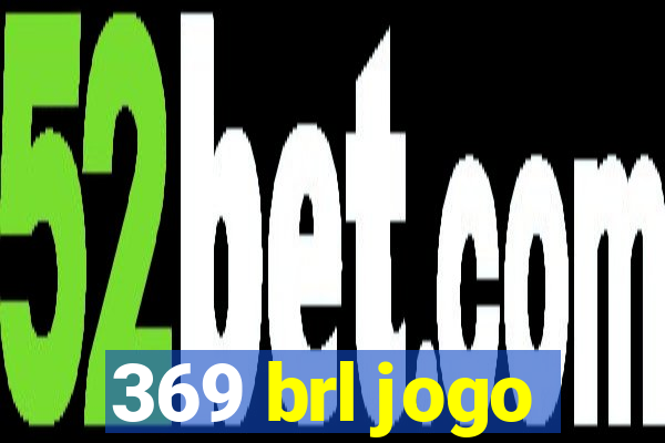 369 brl jogo